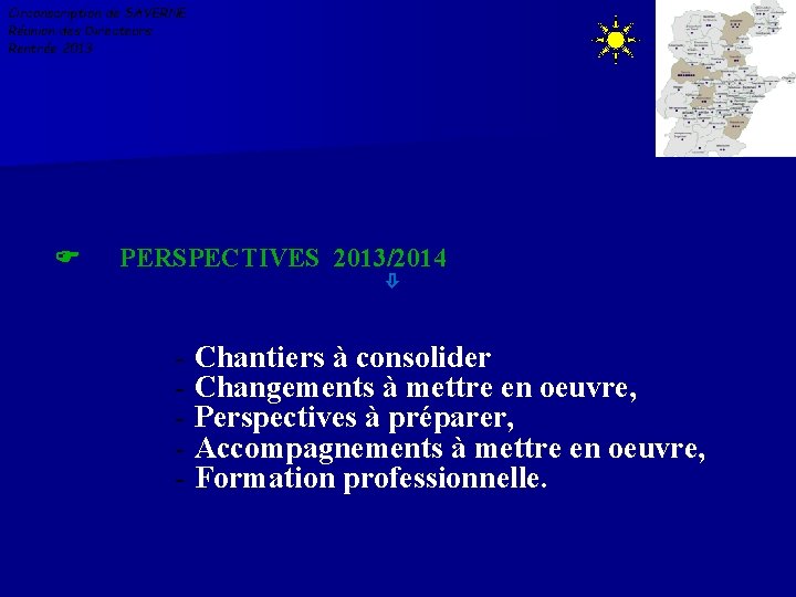 Circonscription de SAVERNE Réunion des Directeurs Rentrée 2013 PERSPECTIVES 2013/2014 - Chantiers à consolider