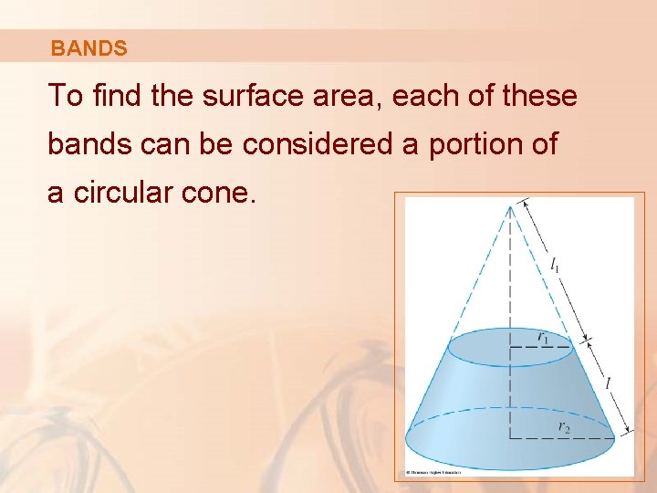 BANDS To find the surface area, each of these bands can be considered a