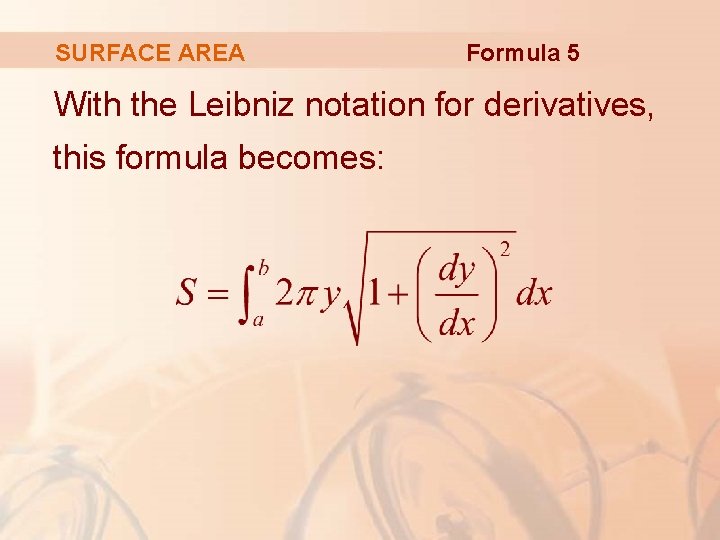 SURFACE AREA Formula 5 With the Leibniz notation for derivatives, this formula becomes: 