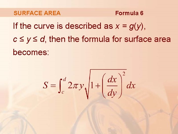 SURFACE AREA Formula 6 If the curve is described as x = g(y), c