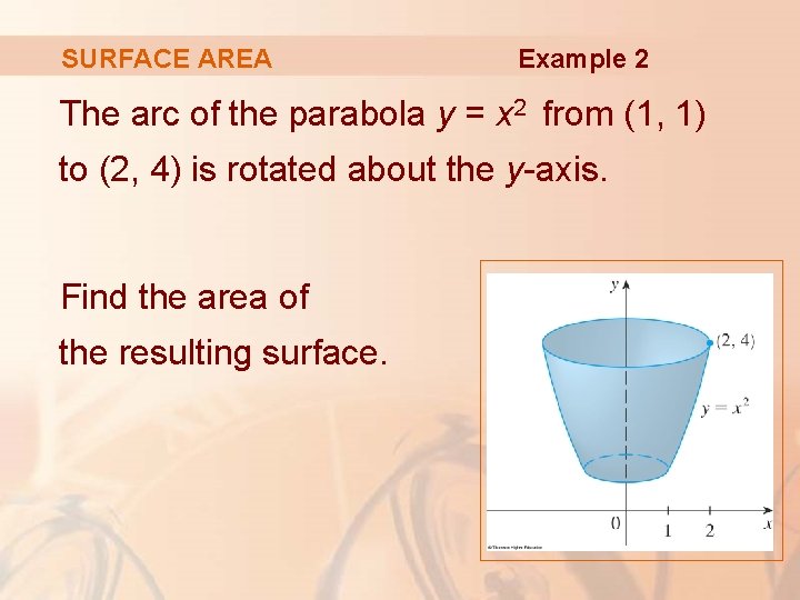 SURFACE AREA Example 2 The arc of the parabola y = x 2 from