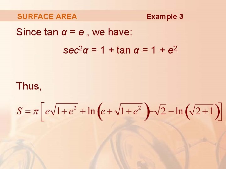 SURFACE AREA Example 3 Since tan α = e , we have: sec 2α