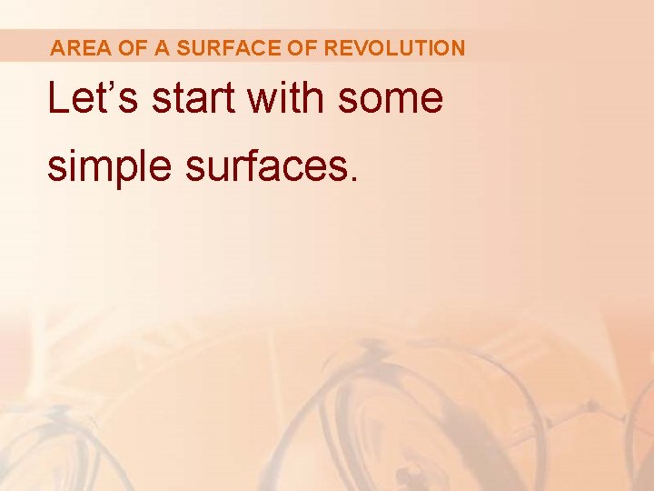 AREA OF A SURFACE OF REVOLUTION Let’s start with some simple surfaces. 