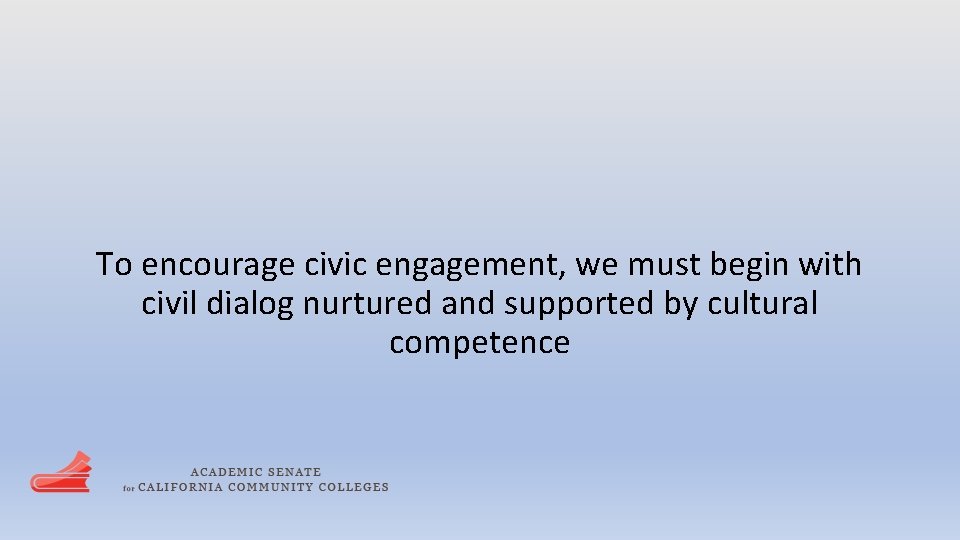 To encourage civic engagement, we must begin with civil dialog nurtured and supported by