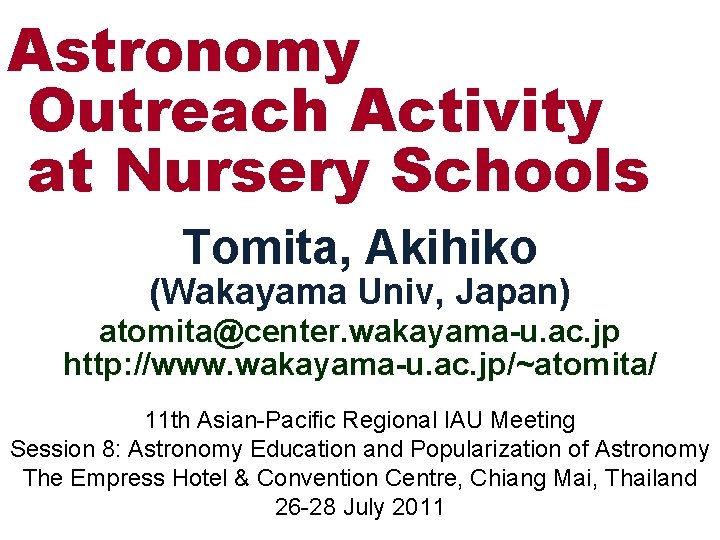 Astronomy Outreach Activity at Nursery Schools Tomita, Akihiko (Wakayama Univ, Japan) atomita@center. wakayama-u. ac.