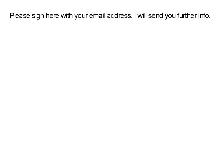 Please sign here with your email address. I will send you further info. 