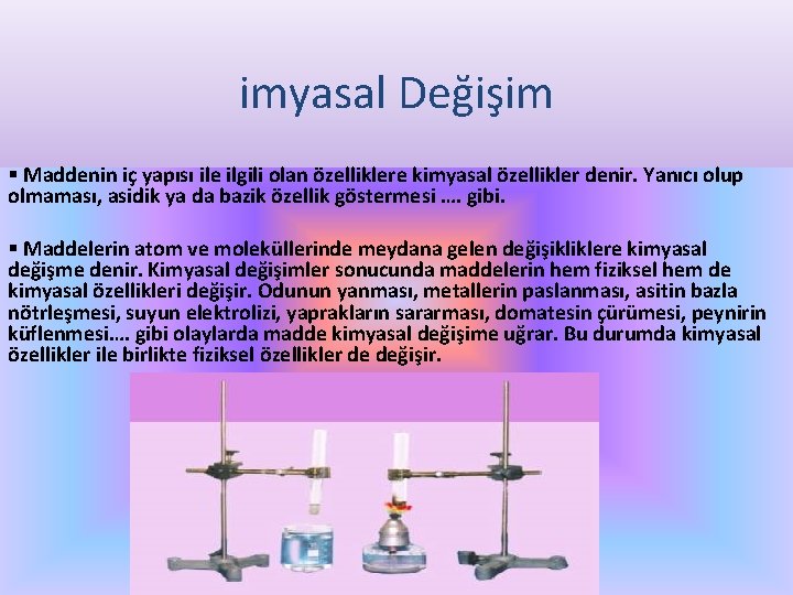 imyasal Değişim § Maddenin iç yapısı ile ilgili olan özelliklere kimyasal özellikler denir. Yanıcı