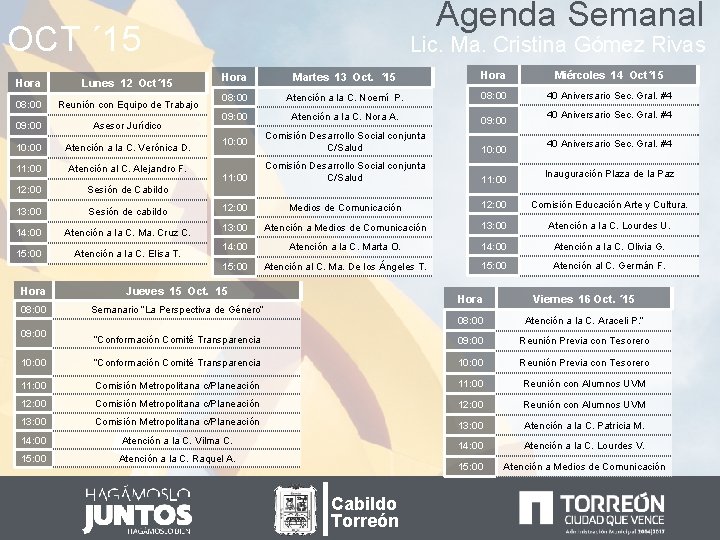 Agenda Semanal OCT ´ 15 Hora Lunes 12 Oct´ 15 08: 00 Reunión con