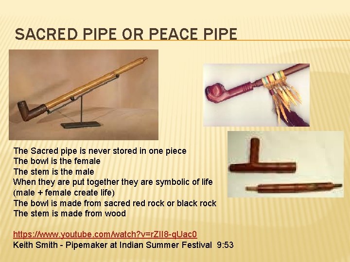 SACRED PIPE OR PEACE PIPE The Sacred pipe is never stored in one piece