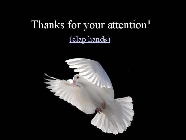 Thanks for your attention!! (clap hands) 