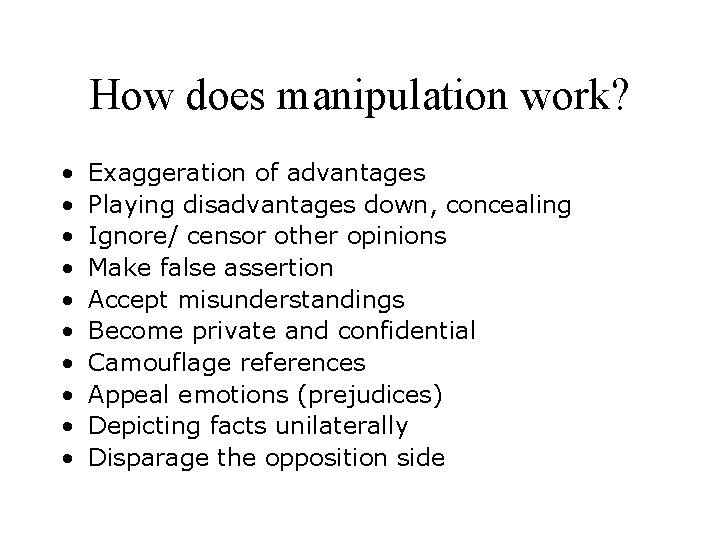 How does manipulation work? • • • Exaggeration of advantages Playing disadvantages down, concealing