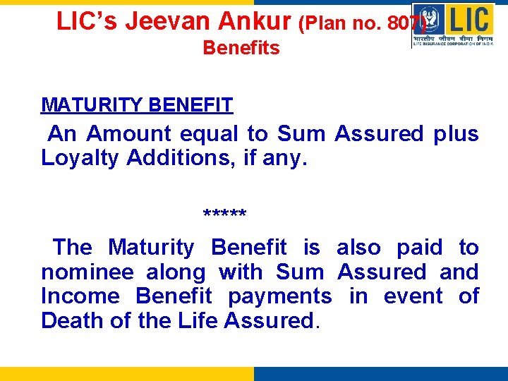 LIC’s Jeevan Ankur (Plan no. 807) Benefits MATURITY BENEFIT An Amount equal to Sum