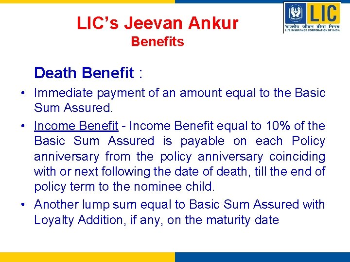 LIC’s Jeevan Ankur Benefits Death Benefit : • Immediate payment of an amount equal