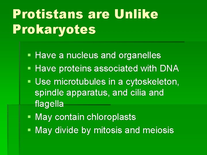 Protistans are Unlike Prokaryotes § § § Have a nucleus and organelles Have proteins
