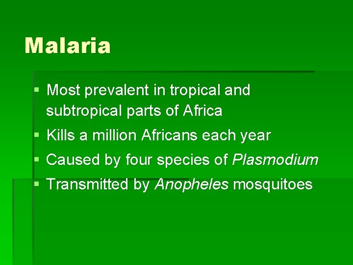 Malaria § Most prevalent in tropical and subtropical parts of Africa § Kills a