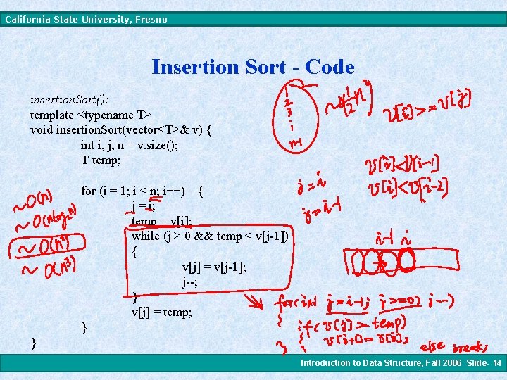 California State University, Fresno Insertion Sort - Code insertion. Sort(): template <typename T> void