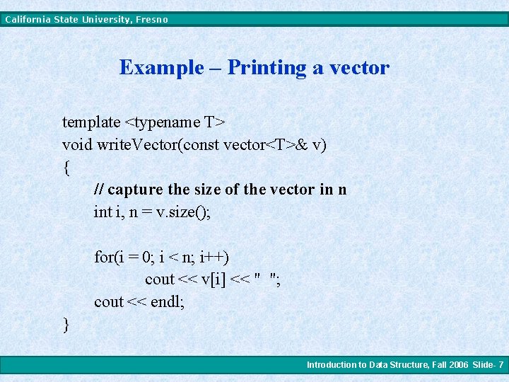 California State University, Fresno Example – Printing a vector template <typename T> void write.