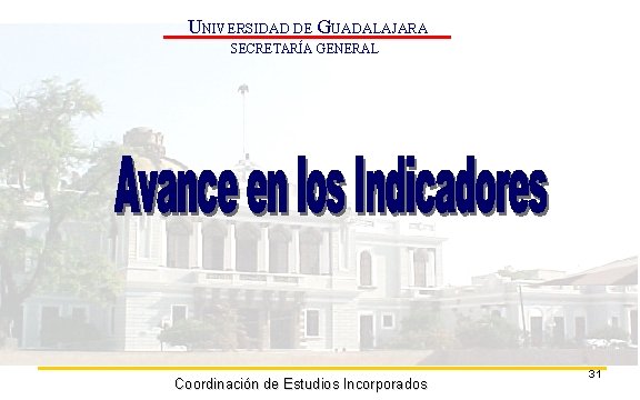 UNIVERSIDAD DE GUADALAJARA SECRETARÍA GENERAL Coordinación de Estudios Incorporados 31 