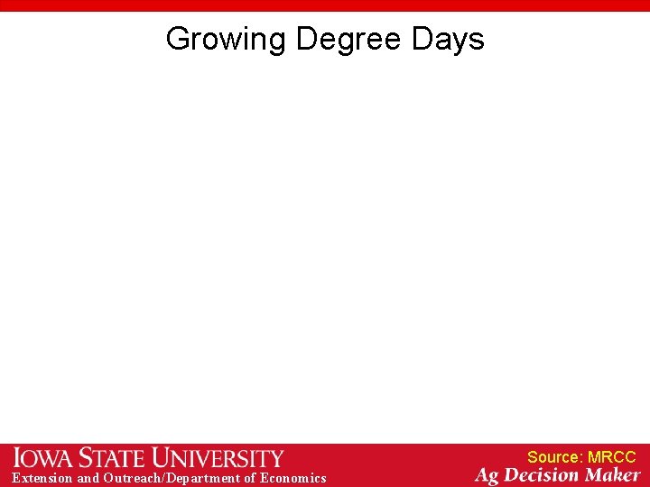 Growing Degree Days Source: MRCC Extension and Outreach/Department of Economics 