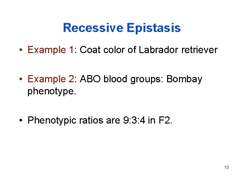 Recessive Epistasis • Example 1: Coat color of Labrador retriever • Example 2: ABO