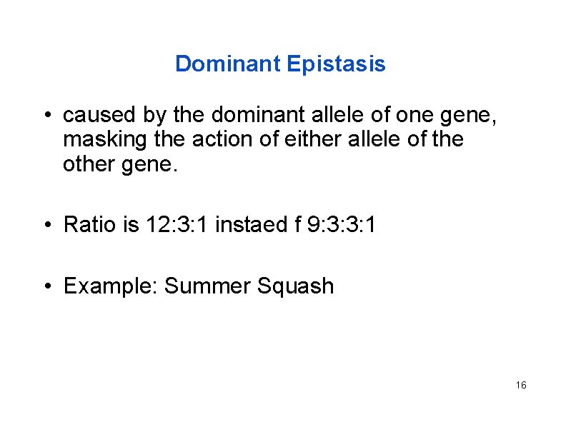 Dominant Epistasis • caused by the dominant allele of one gene, masking the action
