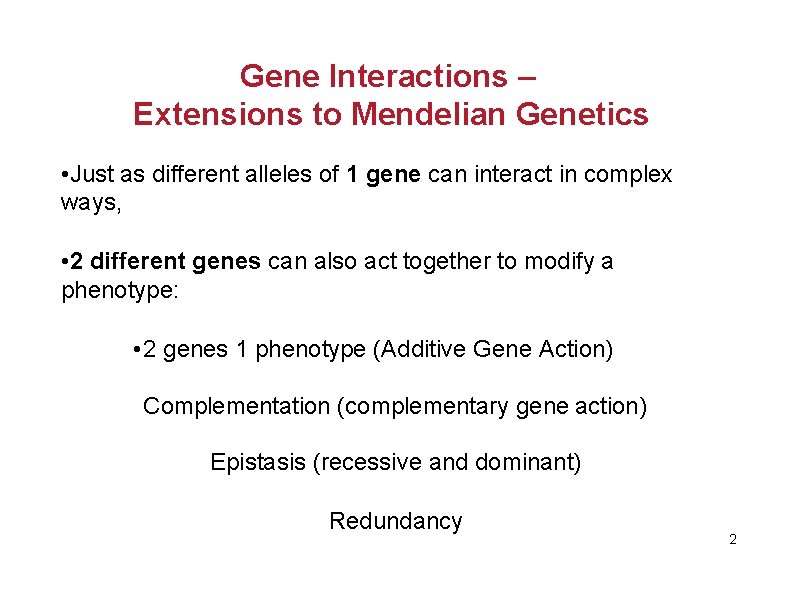 Gene Interactions – Extensions to Mendelian Genetics • Just as different alleles of 1