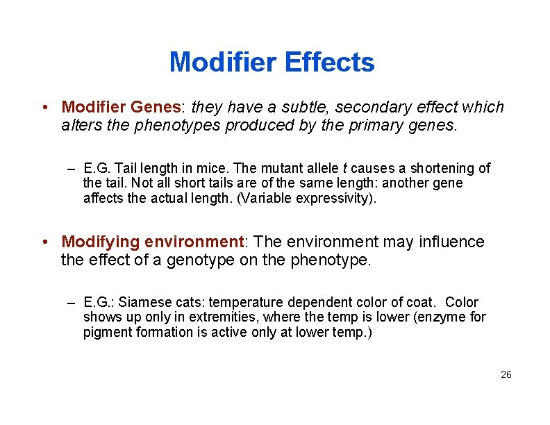 Modifier Effects • Modifier Genes: they have a subtle, secondary effect which alters the