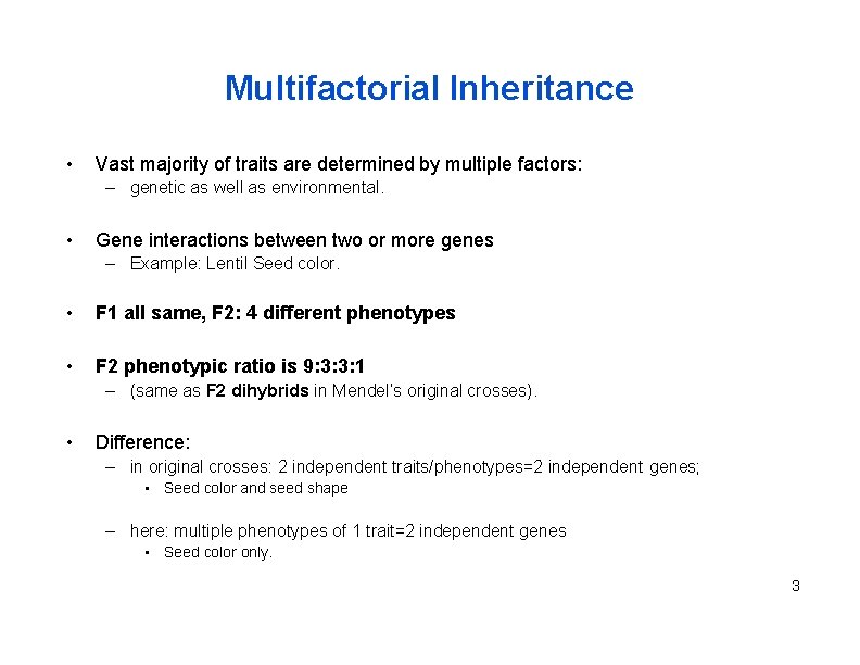 Multifactorial Inheritance • Vast majority of traits are determined by multiple factors: – genetic