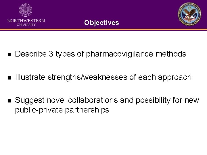 Objectives n Describe 3 types of pharmacovigilance methods n Illustrate strengths/weaknesses of each approach
