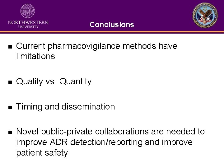 Conclusions n Current pharmacovigilance methods have limitations n Quality vs. Quantity n Timing and