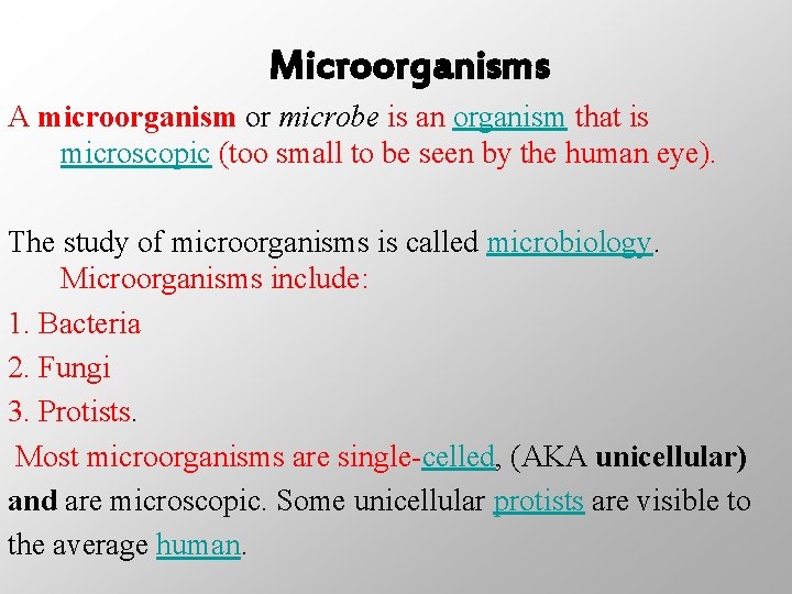 Microorganisms A microorganism or microbe is an organism that is microscopic (too small to