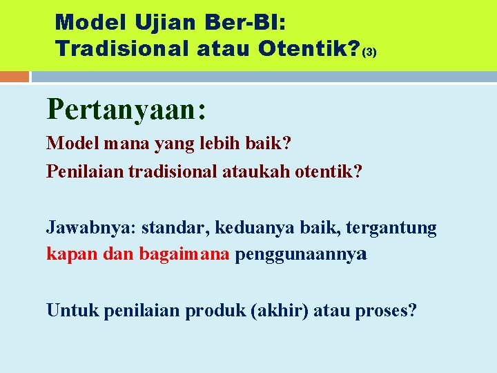 Model Ujian Ber-BI: Tradisional atau Otentik? (3) Pertanyaan: Model mana yang lebih baik? Penilaian
