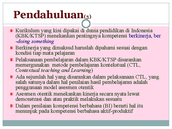 Pendahuluan(3) Kurikulum yang kini dipakai di dunia pendidikan di Indonesia (KBK/KTSP) menekankan pentingnya kompetensi
