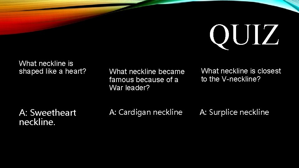 QUIZ What neckline is shaped like a heart? A: Sweetheart neckline. What neckline became QUIZ What neckline is shaped like a heart? A: Sweetheart neckline. What neckline became