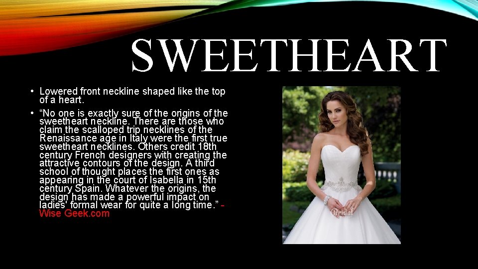 SWEETHEART • Lowered front neckline shaped like the top of a heart. • “No SWEETHEART • Lowered front neckline shaped like the top of a heart. • “No