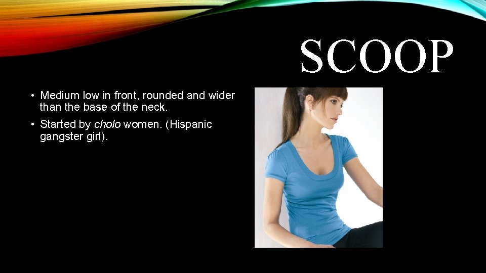 SCOOP • Medium low in front, rounded and wider than the base of the SCOOP • Medium low in front, rounded and wider than the base of the