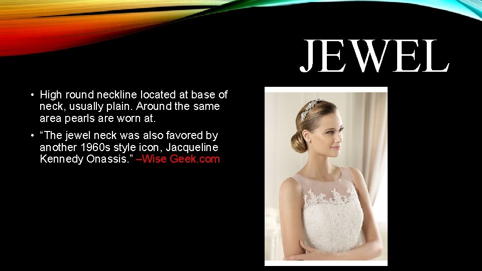JEWEL • High round neckline located at base of neck, usually plain. Around the JEWEL • High round neckline located at base of neck, usually plain. Around the