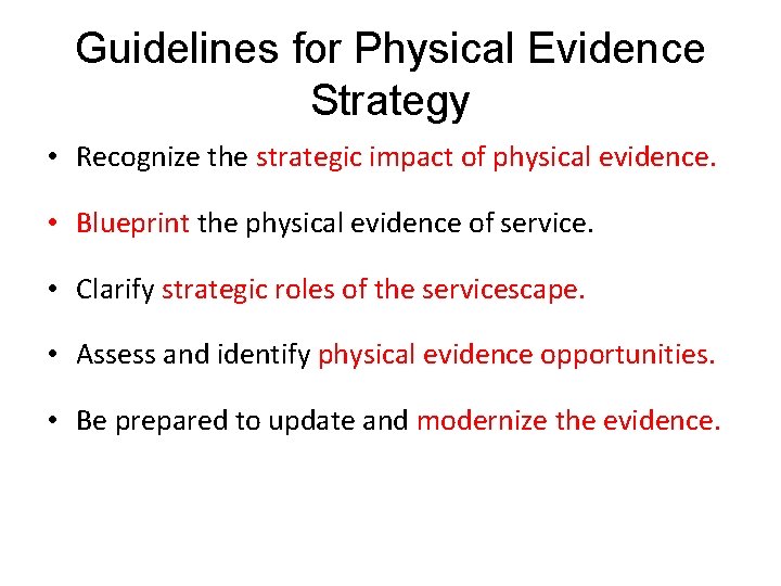 Guidelines for Physical Evidence Strategy • Recognize the strategic impact of physical evidence. •
