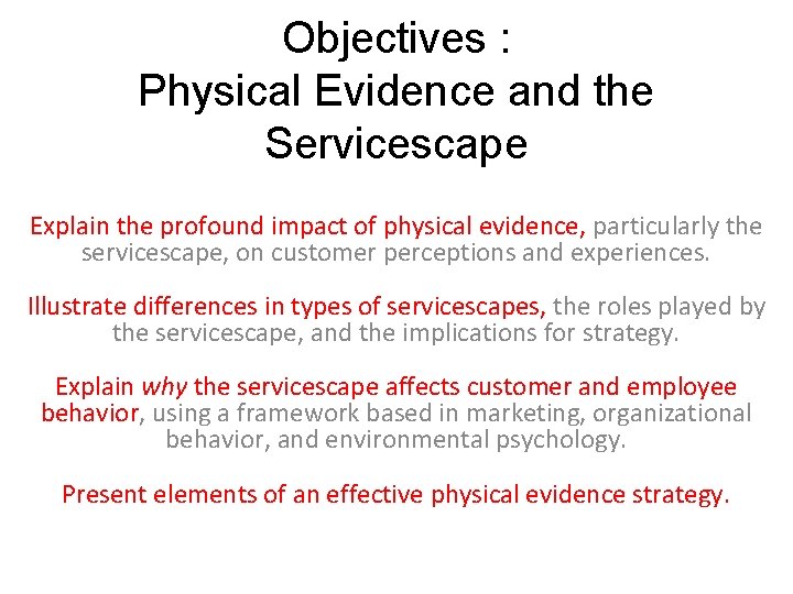 Objectives : Physical Evidence and the Servicescape Explain the profound impact of physical evidence,