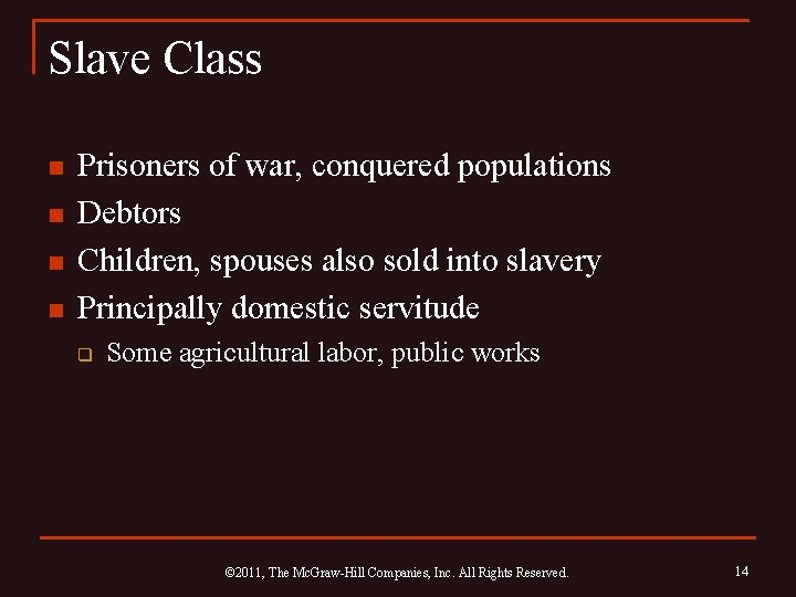 Slave Class n n Prisoners of war, conquered populations Debtors Children, spouses also sold