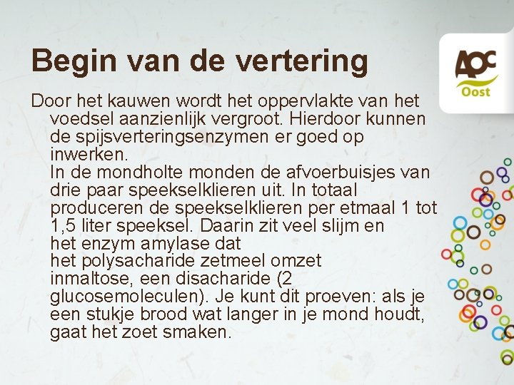 Begin van de vertering Door het kauwen wordt het oppervlakte van het voedsel aanzienlijk Begin van de vertering Door het kauwen wordt het oppervlakte van het voedsel aanzienlijk
