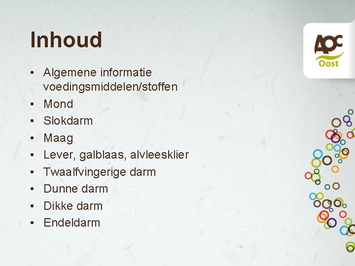 Inhoud • Algemene informatie voedingsmiddelen/stoffen • Mond • Slokdarm • Maag • Lever, galblaas, Inhoud • Algemene informatie voedingsmiddelen/stoffen • Mond • Slokdarm • Maag • Lever, galblaas,