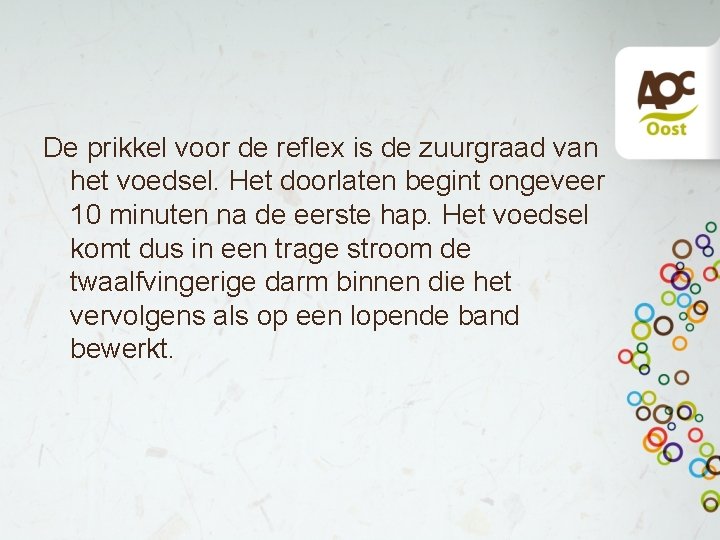 De prikkel voor de reflex is de zuurgraad van het voedsel. Het doorlaten begint De prikkel voor de reflex is de zuurgraad van het voedsel. Het doorlaten begint