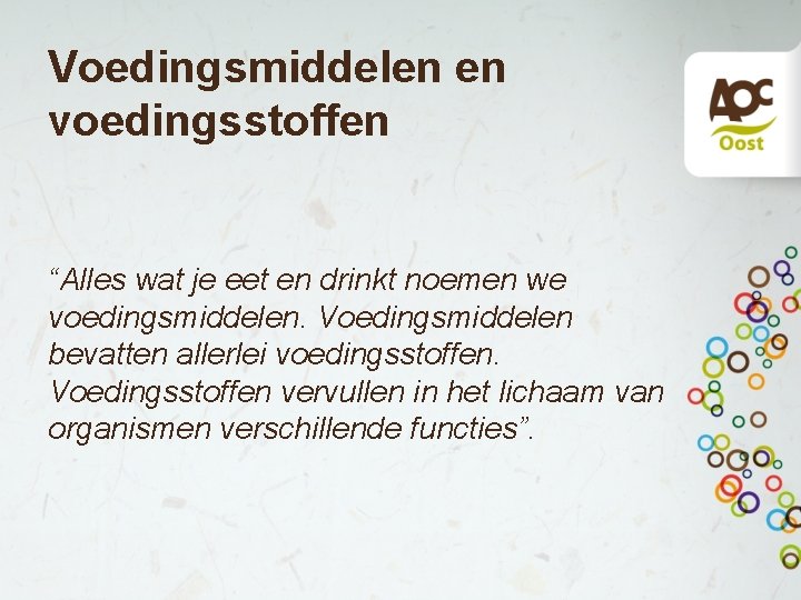 Voedingsmiddelen en voedingsstoffen “Alles wat je eet en drinkt noemen we voedingsmiddelen. Voedingsmiddelen bevatten Voedingsmiddelen en voedingsstoffen “Alles wat je eet en drinkt noemen we voedingsmiddelen. Voedingsmiddelen bevatten