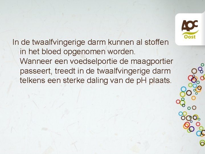 In de twaalfvingerige darm kunnen al stoffen in het bloed opgenomen worden. Wanneer een In de twaalfvingerige darm kunnen al stoffen in het bloed opgenomen worden. Wanneer een