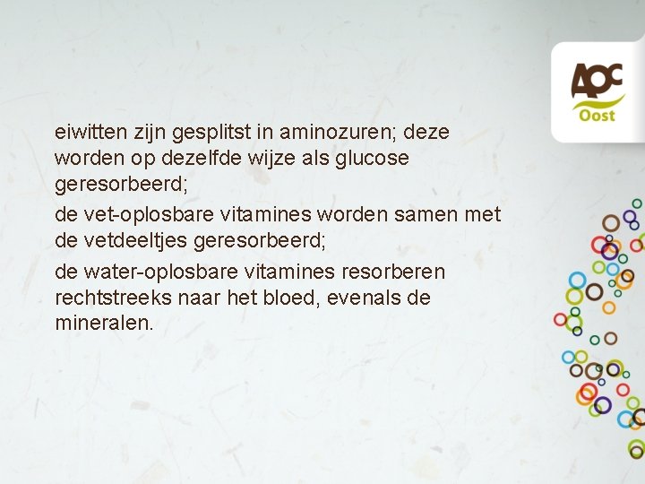 eiwitten zijn gesplitst in aminozuren; deze worden op dezelfde wijze als glucose geresorbeerd; de eiwitten zijn gesplitst in aminozuren; deze worden op dezelfde wijze als glucose geresorbeerd; de