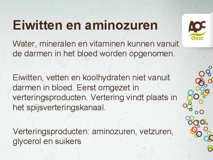 Eiwitten en aminozuren Water, mineralen en vitaminen kunnen vanuit de darmen in het bloed Eiwitten en aminozuren Water, mineralen en vitaminen kunnen vanuit de darmen in het bloed