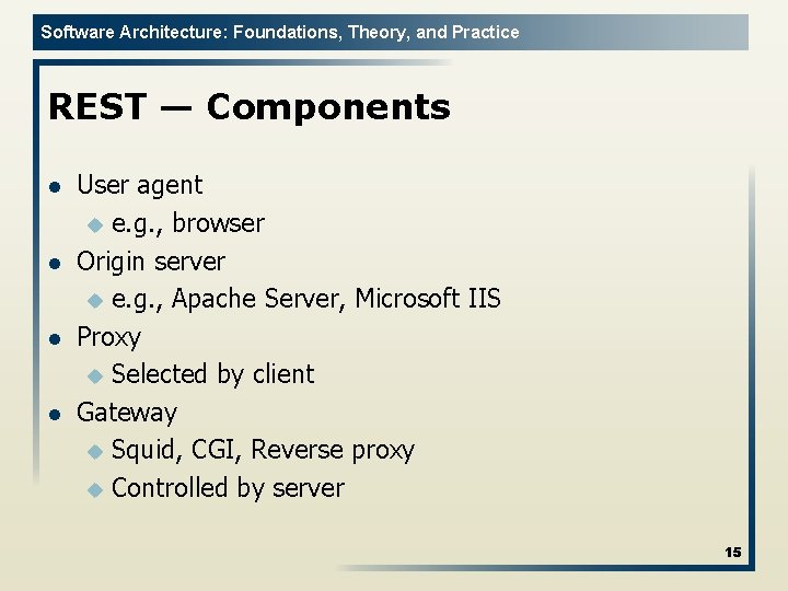 Software Architecture: Foundations, Theory, and Practice REST — Components l l User agent u