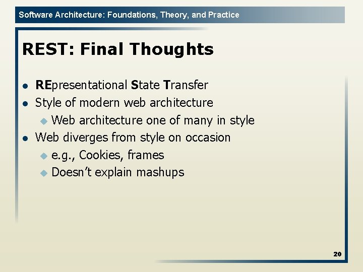 Software Architecture: Foundations, Theory, and Practice REST: Final Thoughts l l l REpresentational State