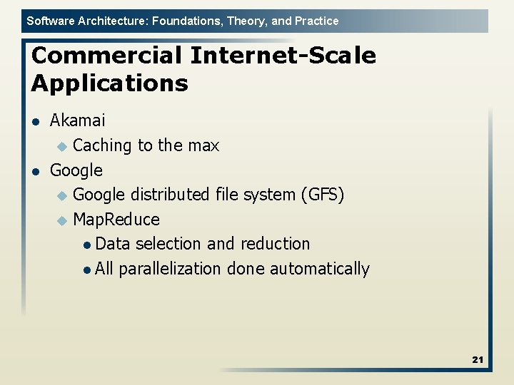 Software Architecture: Foundations, Theory, and Practice Commercial Internet-Scale Applications l l Akamai u Caching